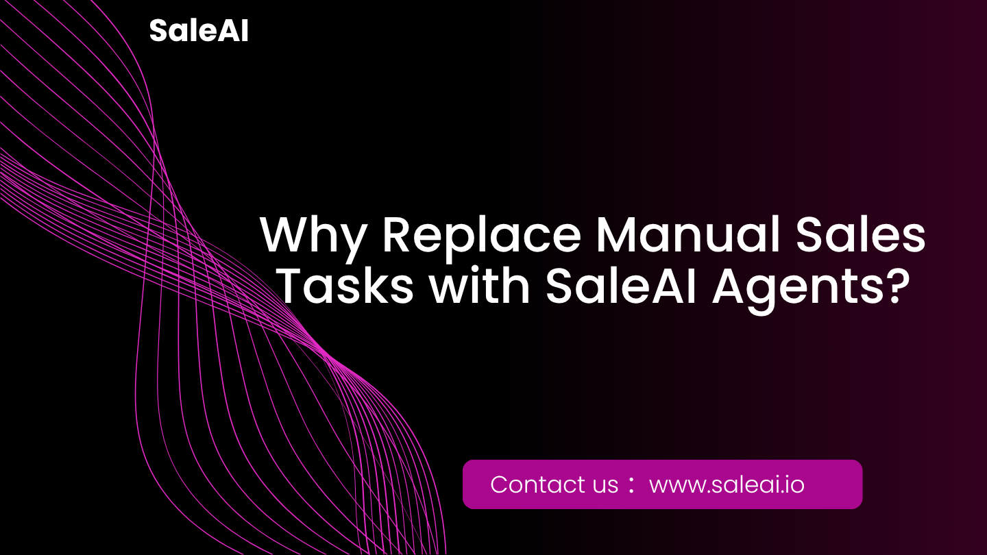 为什么要用 SaleAI 代理取代手动销售任务？
