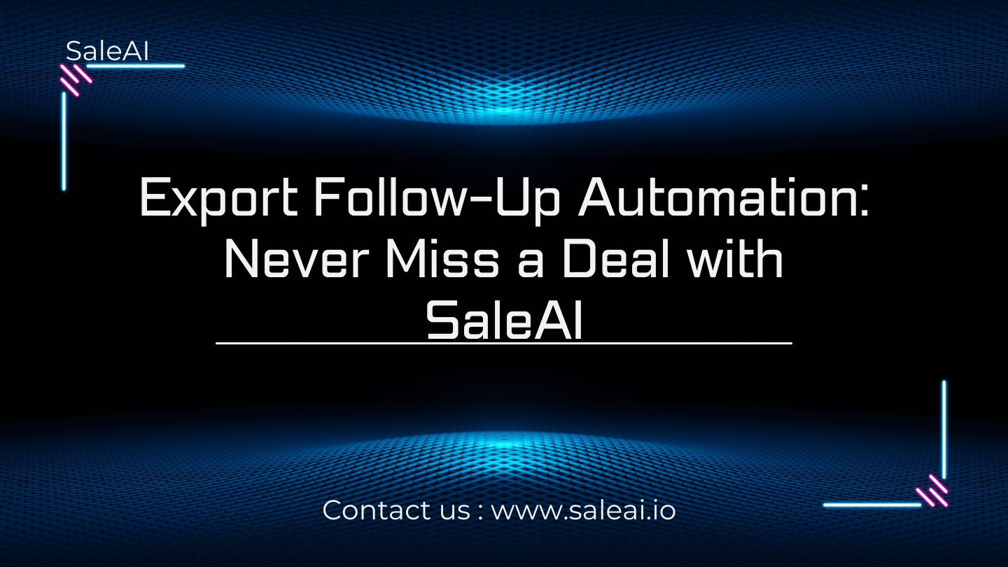 出口跟进自动化：SaleAI 助您不再错过任何交易