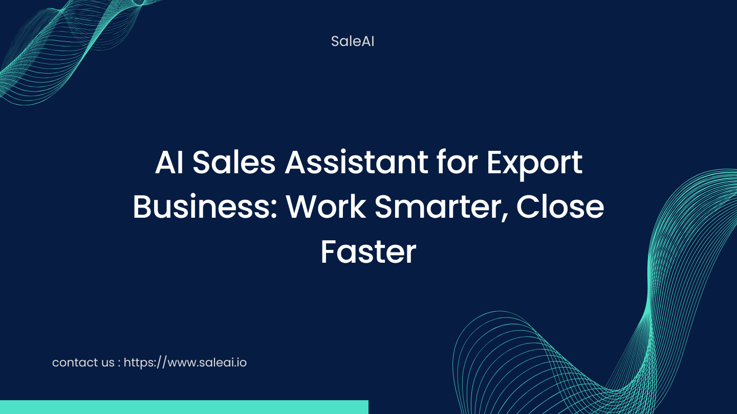 Asistente de ventas con IA para empresas de exportación: Trabaje de forma más inteligente, cierre más rápido