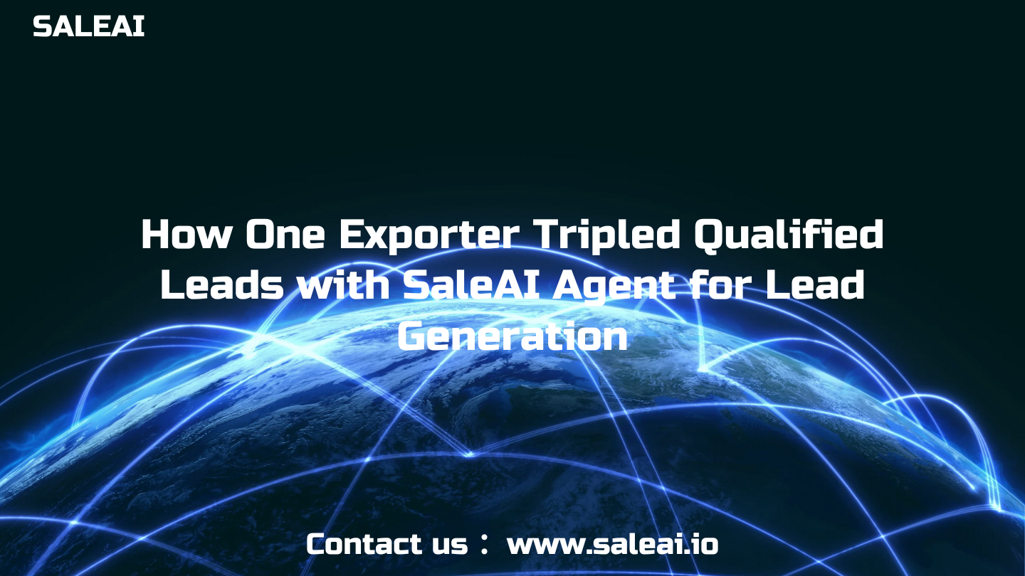 一家出口商如何利用 SaleAI Agent 实现潜在客户生成，使合格潜在客户数量增加三倍