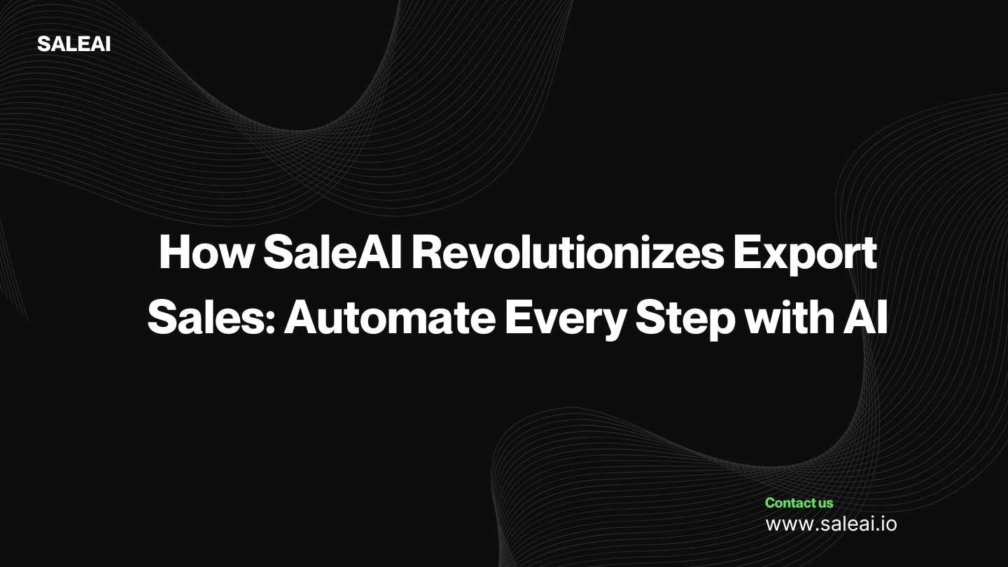 SaleAI 如何革新出口销售：利用 AI 实现每一步自动化