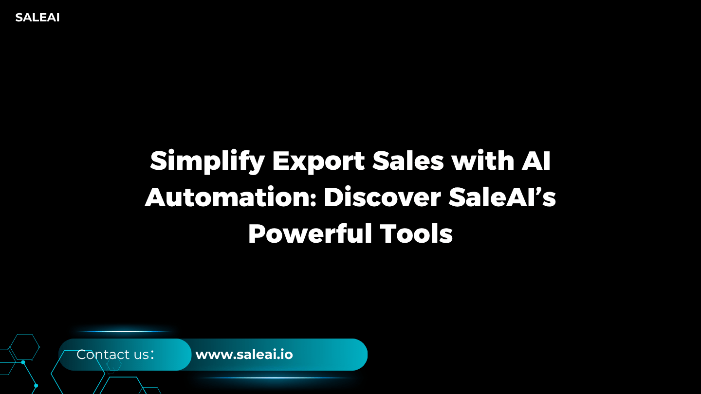 利用人工智能自动化简化出口销售：探索 SaleAI 的强大工具