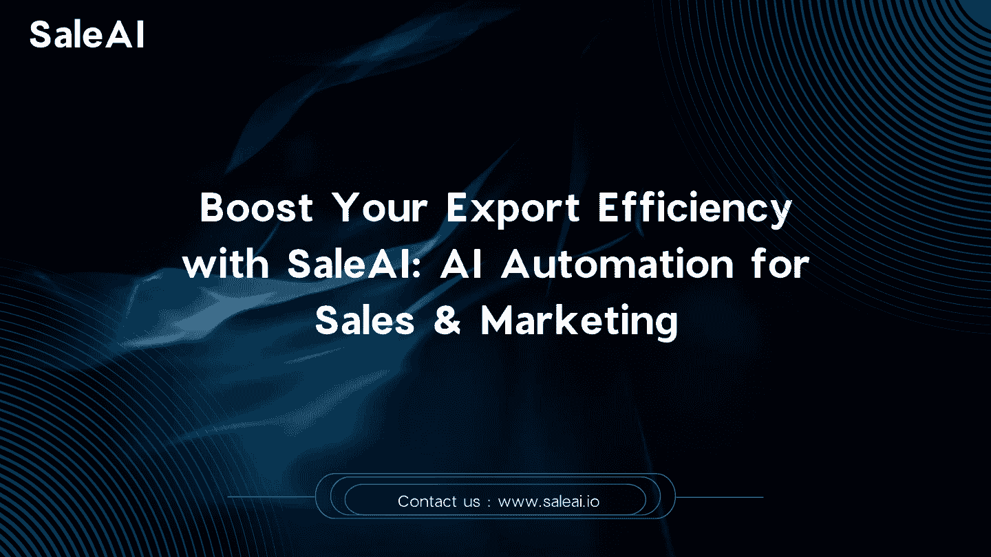 利用 SaleAI 提升您的出口销售：AI 自动化助力更智能的业务