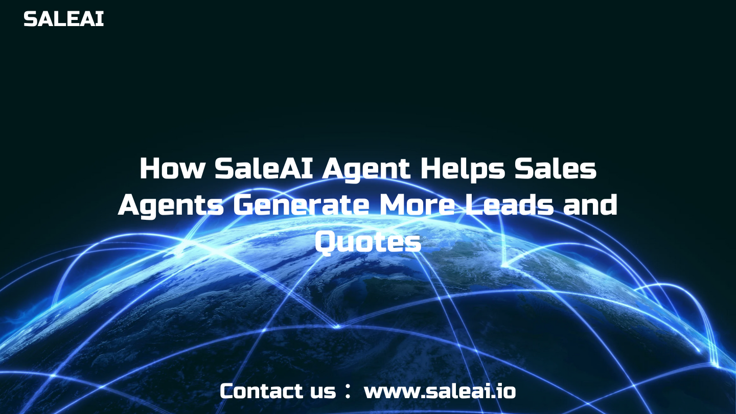 SaleAI Agent 如何帮助销售代理生成更多潜在客户和报价