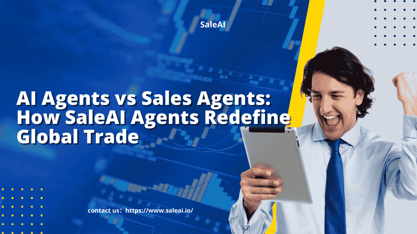 AI 代理 vs. 销售代理:SaleAI 代理如何重新定义全球贸易 AI 代理 vs. 销售代理:SaleAI 代理如何重新定义全球贸易