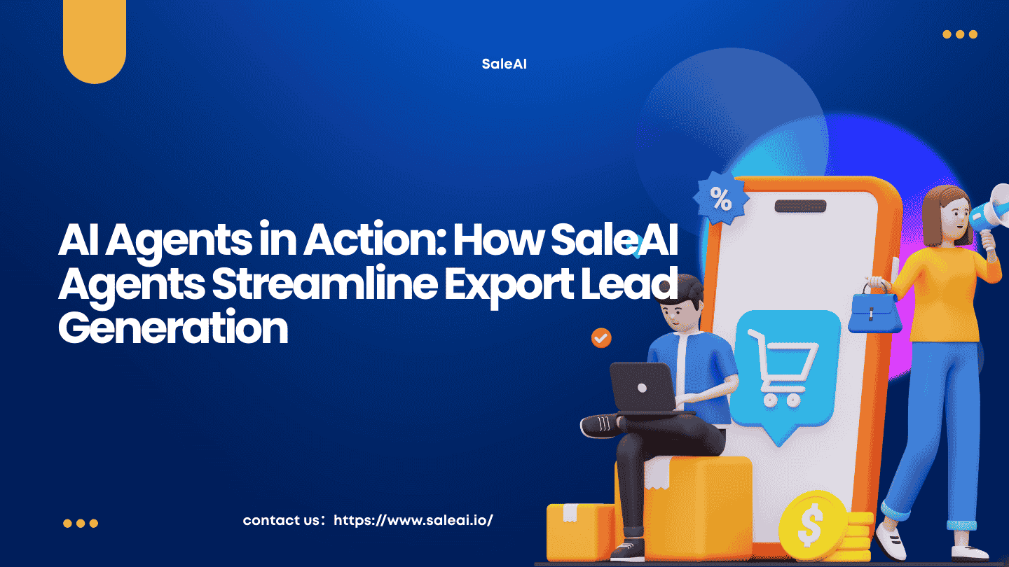 AI 代理的实际应用:SaleAI 代理如何简化出口销售线索的生成 AI 代理的实际应用:SaleAI 代理如何简化出口销售线索的生成