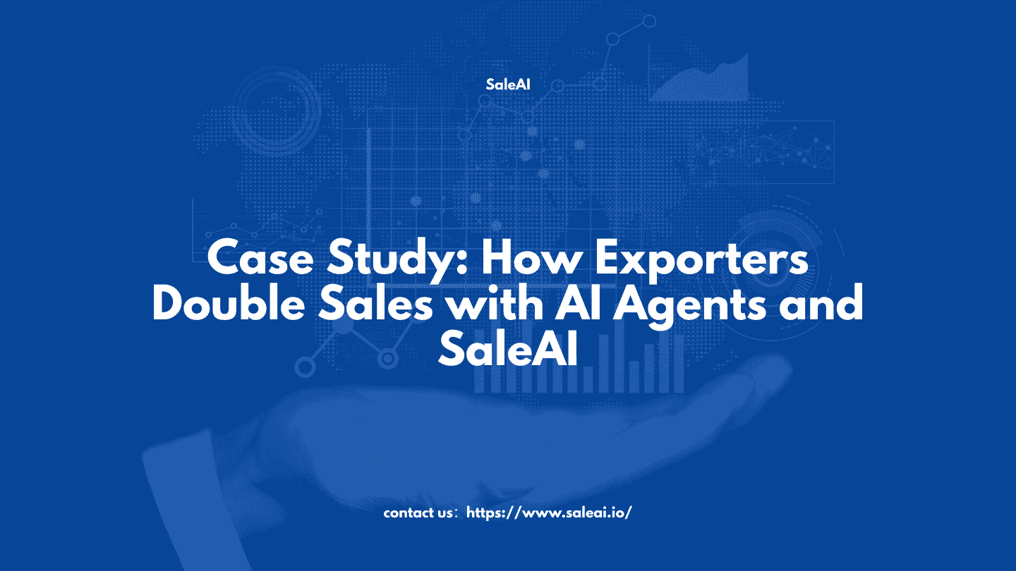 案例研究:出口商如何利用人工智能代理和 SaleAI 实现销售额翻番 案例研究:出口商如何利用人工智能代理和 SaleAI 实现销售额翻番