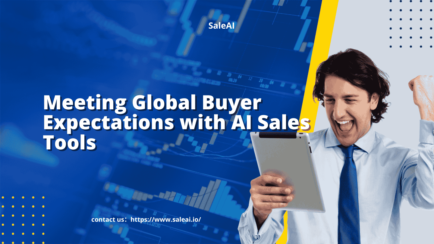 利用人工智能销售工具满足全球买家的期望 利用人工智能销售工具满足全球买家的期望