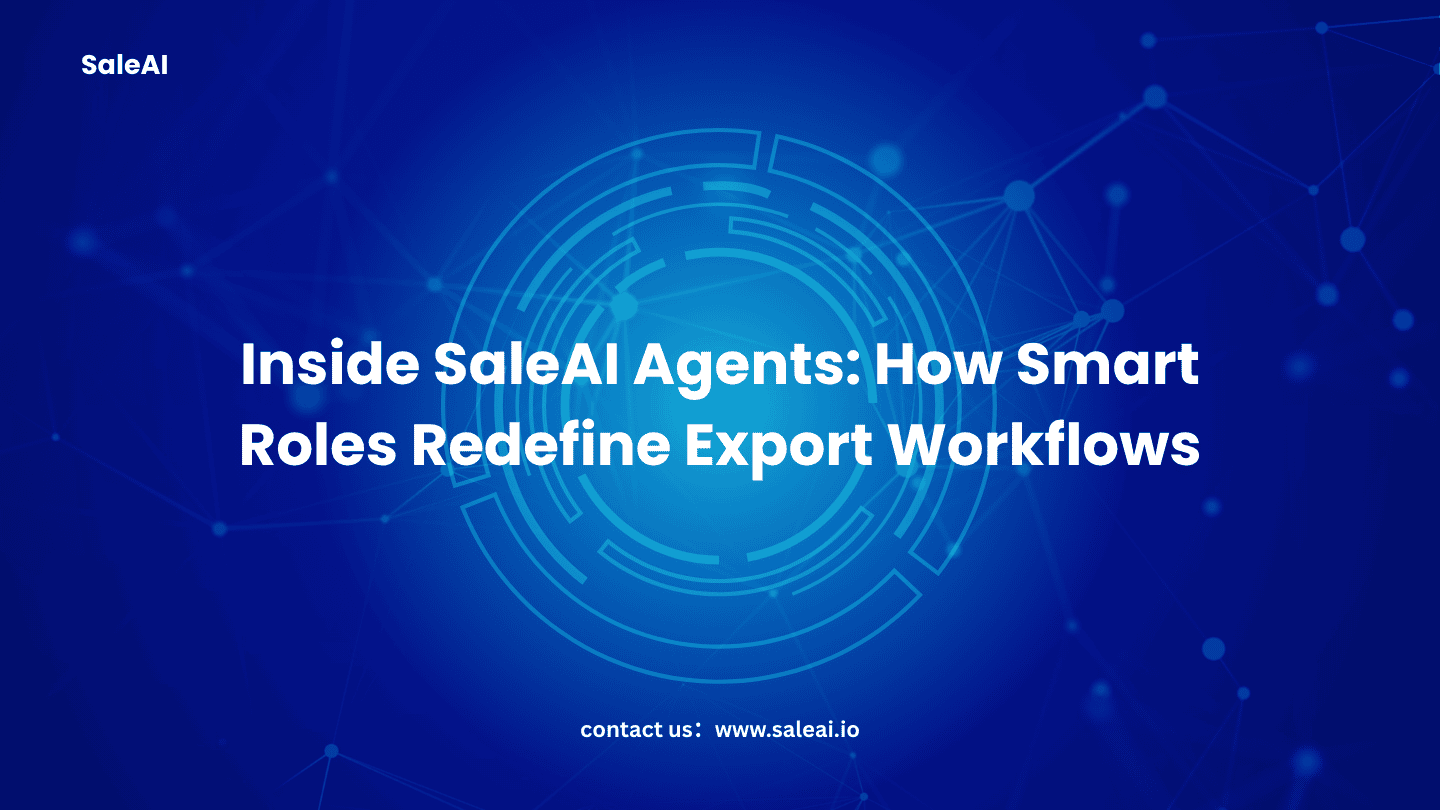 SaleAI Agent 内部运作：智能角色如何重新定义导出工作流程