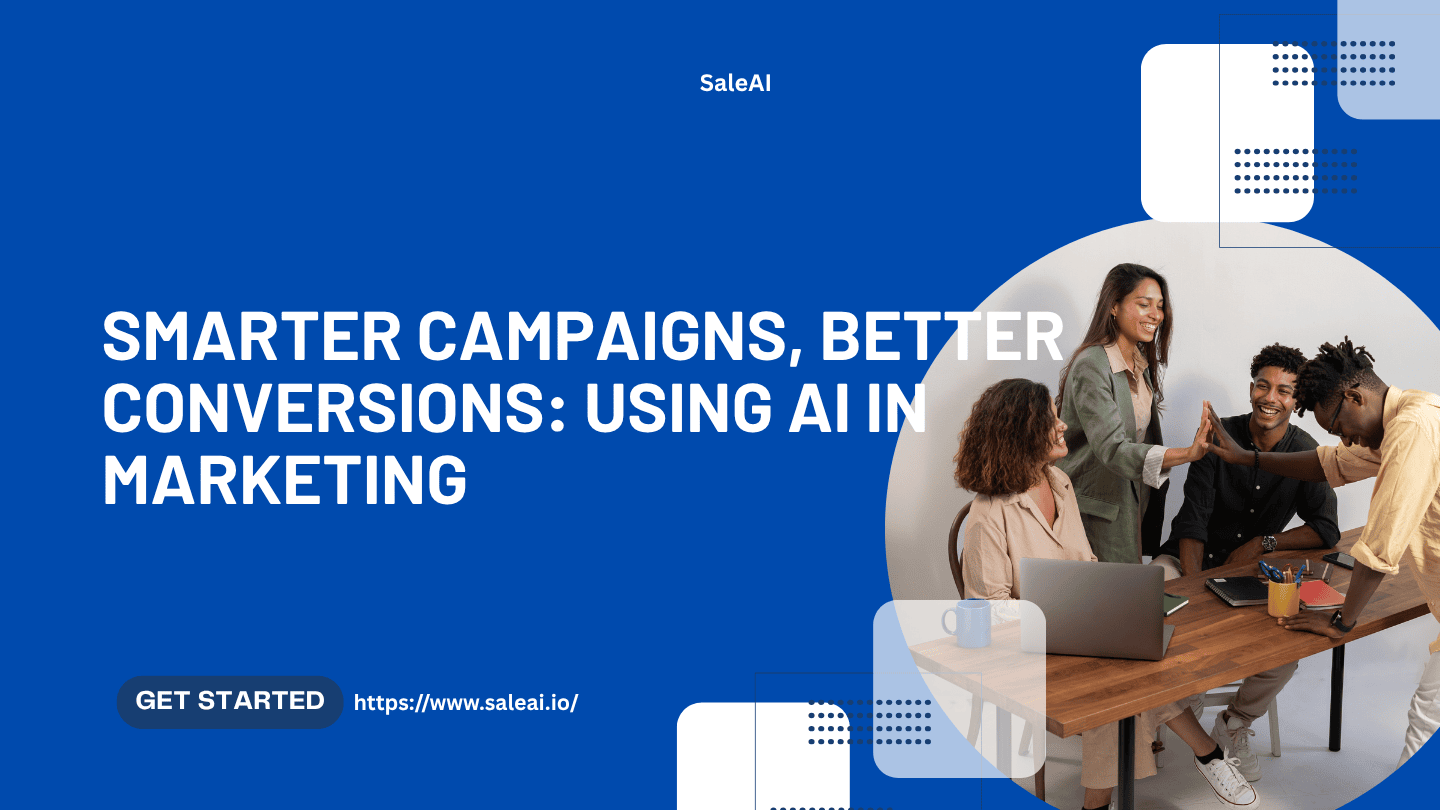 Smarter Campaigns, Better Conversions: Using AI in Marketing
