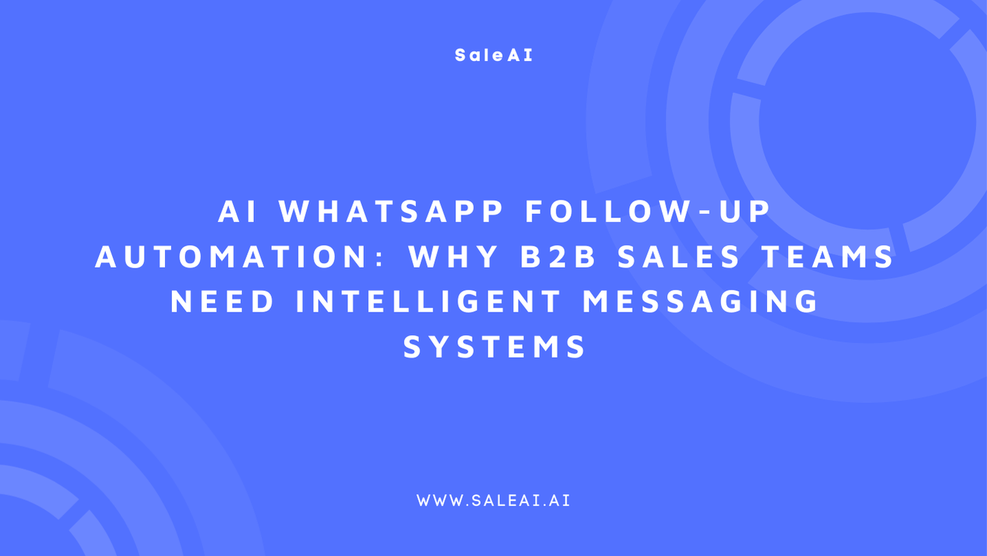 人工智能 WhatsApp 后续跟进自动化：为什么 B2B 销售团队需要智能消息系统